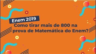 "Enem 2019 Como tirar mais de 800 na prova de Matemática do Enem?" escrito sobre fundo laranja