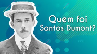 "Quem foi Santos Dumont?" escrito sobre fundo verde ao lado da imagem de Santos Dumont