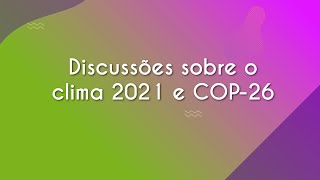 Texto"Discussões sobre o clima 2021 e COP-26" em fundo roxo e verde.