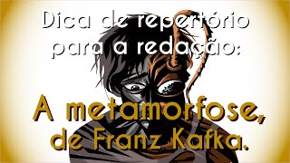 "Dica de repertório para a redação: A metamorfose, de Franz Kafka" escrito em fundo branco e uma ilustração de uma criatura representando metamorfose