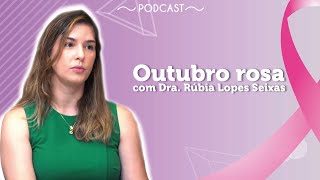 Dra. Rúbia Lopes Seixas próximo ao escrito"PODCAST | Outubro rosa".