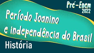 Texto"Pré-Enem 2022 | Período Joanino e Independência do Brasil" escrito no fundo verde.