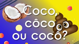 Escrito"Coco, côco ou cocô: qual a diferença?" próximo a uma representação do que é Coco, côco ou cocô.
