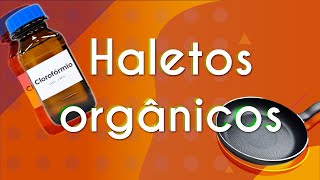 Texto"Haletos orgânicos" próximo a uma representação do que são Haletos orgânicos.