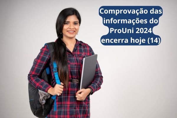 Mulher ao lado do texto "Comprovações das informações do ProUni 2024 encerram hoje (14)"