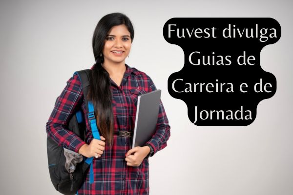 Informações sobre o Guia de Carreira e o Guia de Jornada da Fuvest 2025.