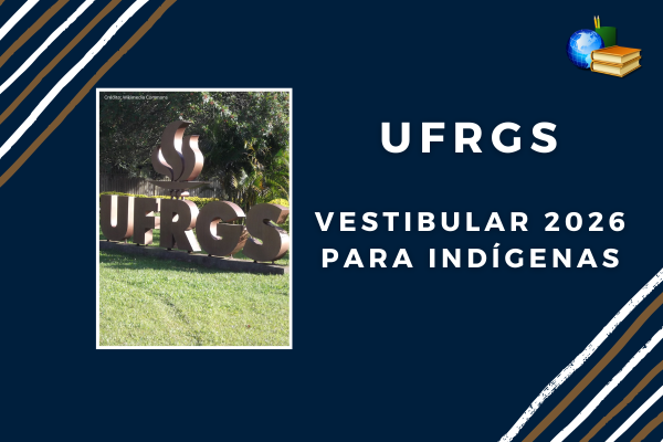 Vestibular Indígena 2026 UFRGS Foto da plada da UFRGS em fundo azul escuro. Texto: UFRGS vestibular 2026 para indígenas
